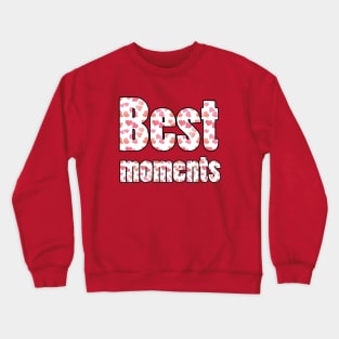 best moments Crewneck Sweatshirt